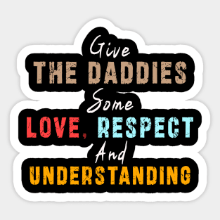 Give The Daddies Some love, respect and understanding: Newest design for daddies and son with quote saying "Give the daddies some love, respect and understanding" Sticker